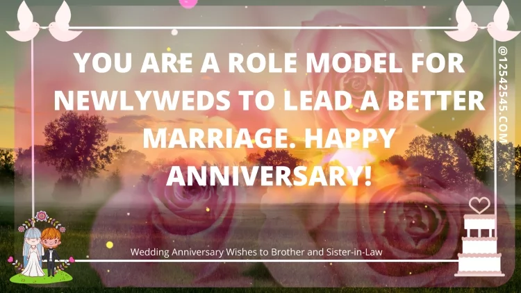 You are a role model for newlyweds to lead a better marriage. Happy Anniversary!