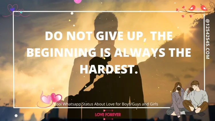 Do not give up, the beginning is always the hardest.