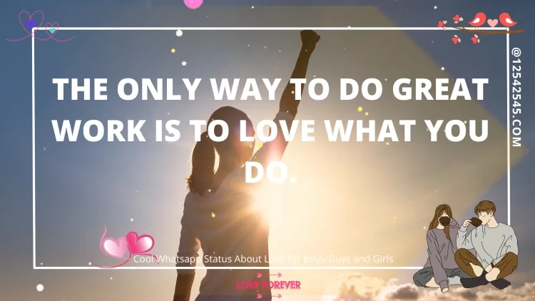 The only way to do great work is to love what you do.