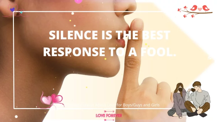 Silence is the best response to a fool.