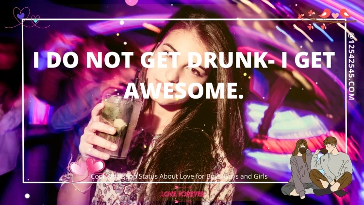 I do not get drunk- I get awesome.