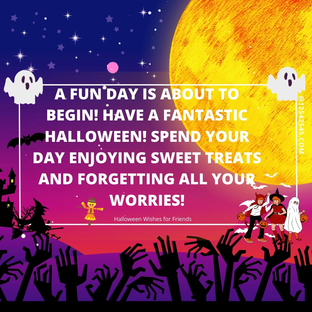 A fun day is about to begin! Have a fantastic Halloween! Spend your day enjoying sweet treats and forgetting all your worries!