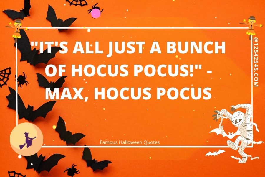 "It's all just a bunch of hocus pocus!" - Max, Hocus Pocus
