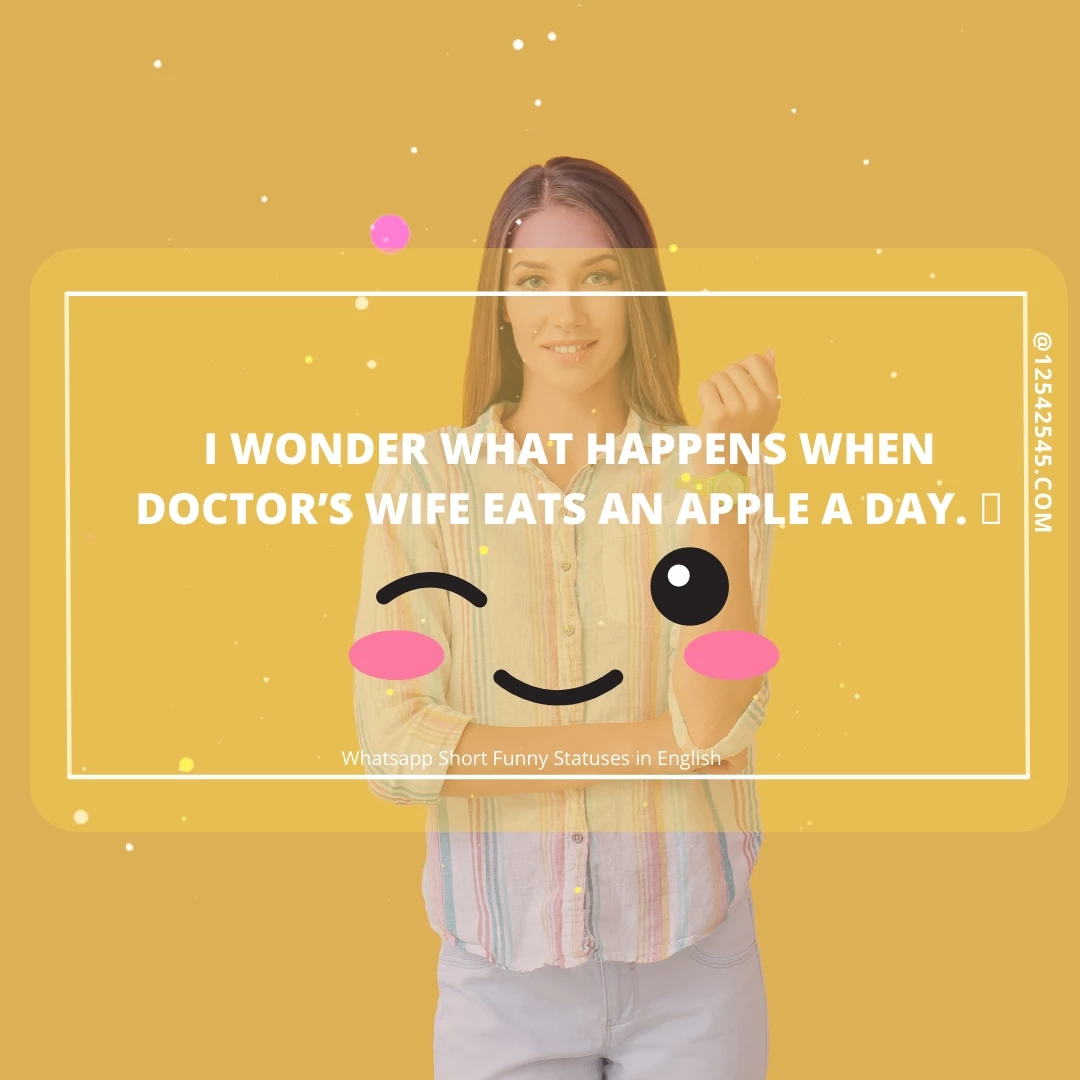 I wonder what happens when doctor's wife eats an apple a day. 🙂