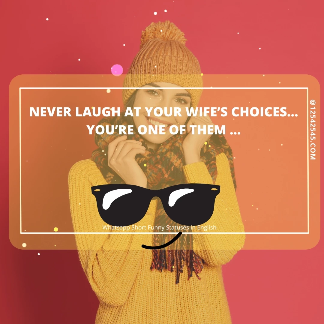 Never laugh at your wife's choices… you're one of them …