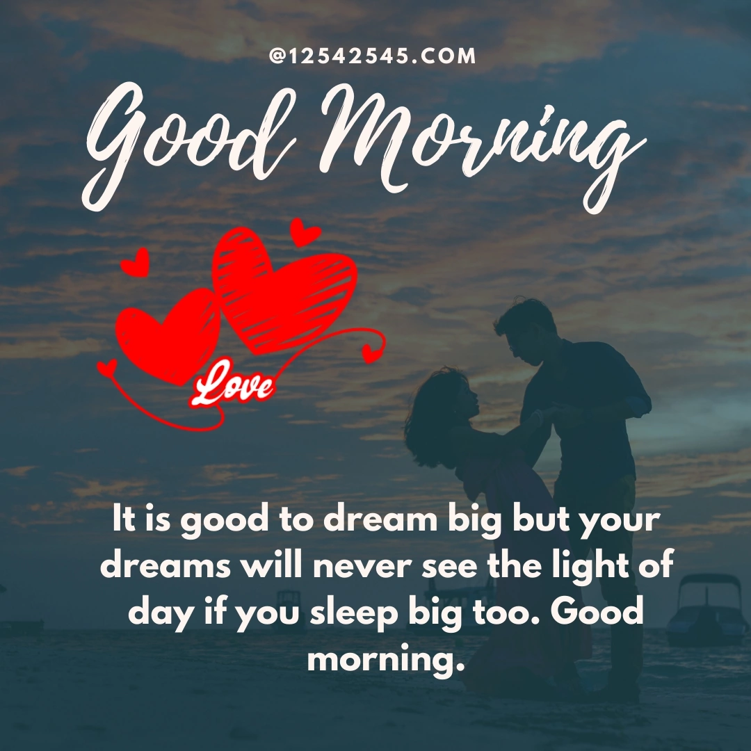 It is good to dream big but your dreams will never see the light of day if you sleep big too. Good morning.