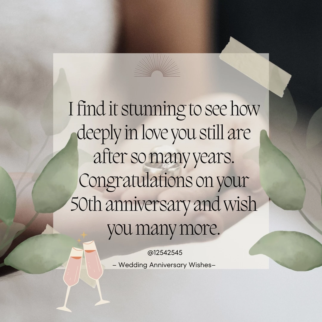 I find it stunning to see how deeply in love you still are after so many years. Congratulations on your 50th anniversary and wish you many more.