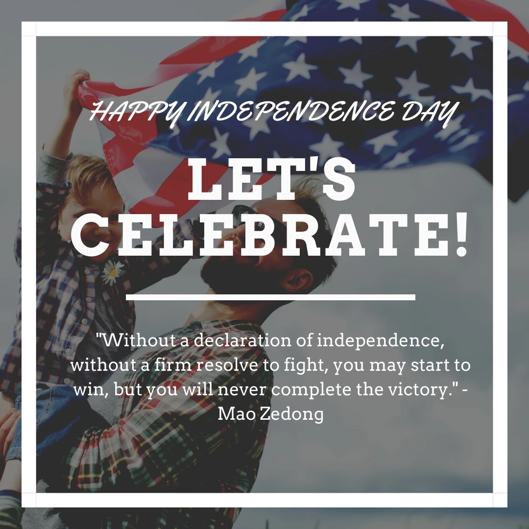 "Without a declaration of independence, without a firm resolve to fight, you may start to win, but you will never complete the victory." -Mao Zedong