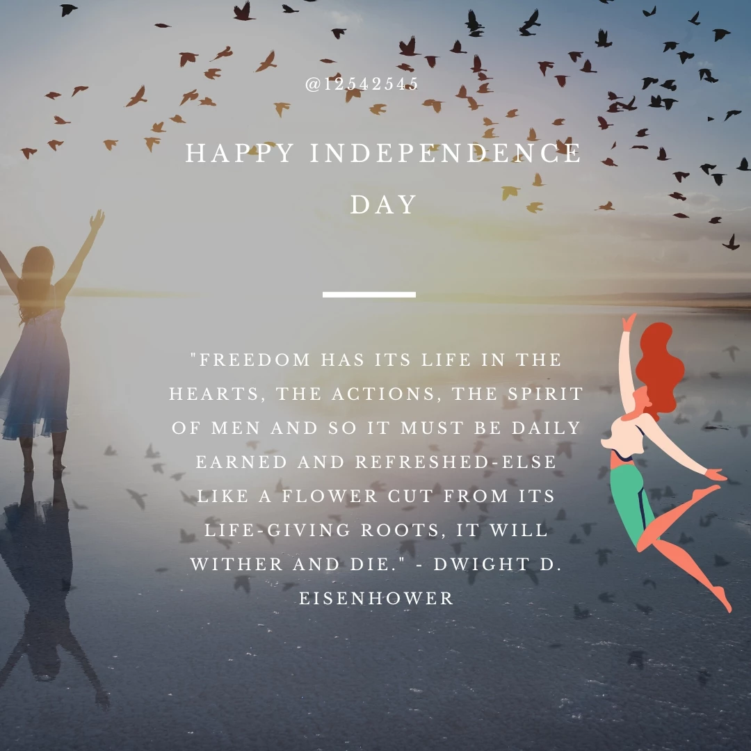 "Freedom has its life in the hearts, the actions, the spirit of men and so it must be daily earned and refreshed-else like a flower cut from its life-giving roots, it will wither and die." - Dwight D. Eisenhower