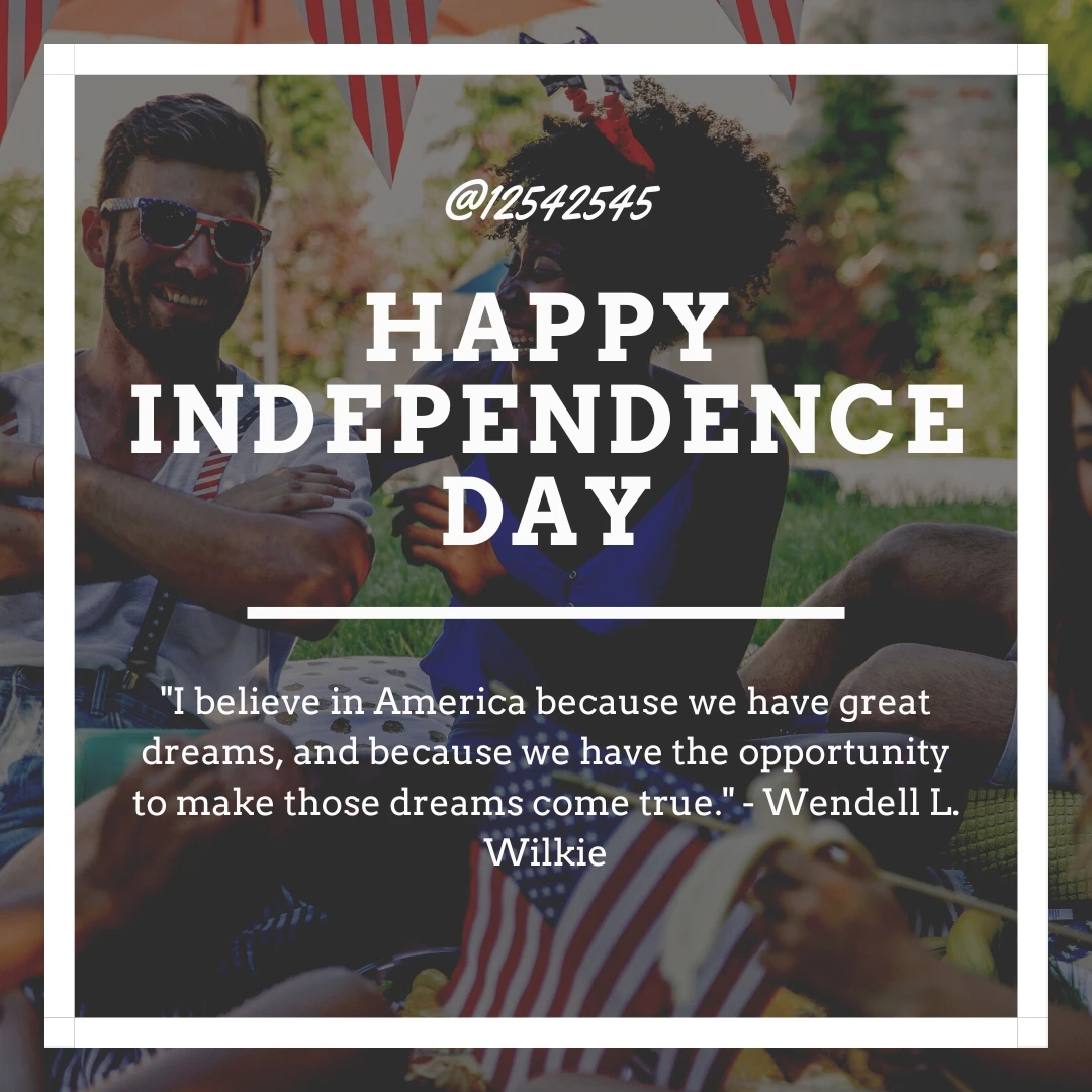 "I believe in America because we have great dreams, and because we have the opportunity to make those dreams come true." - Wendell L. Wilkie