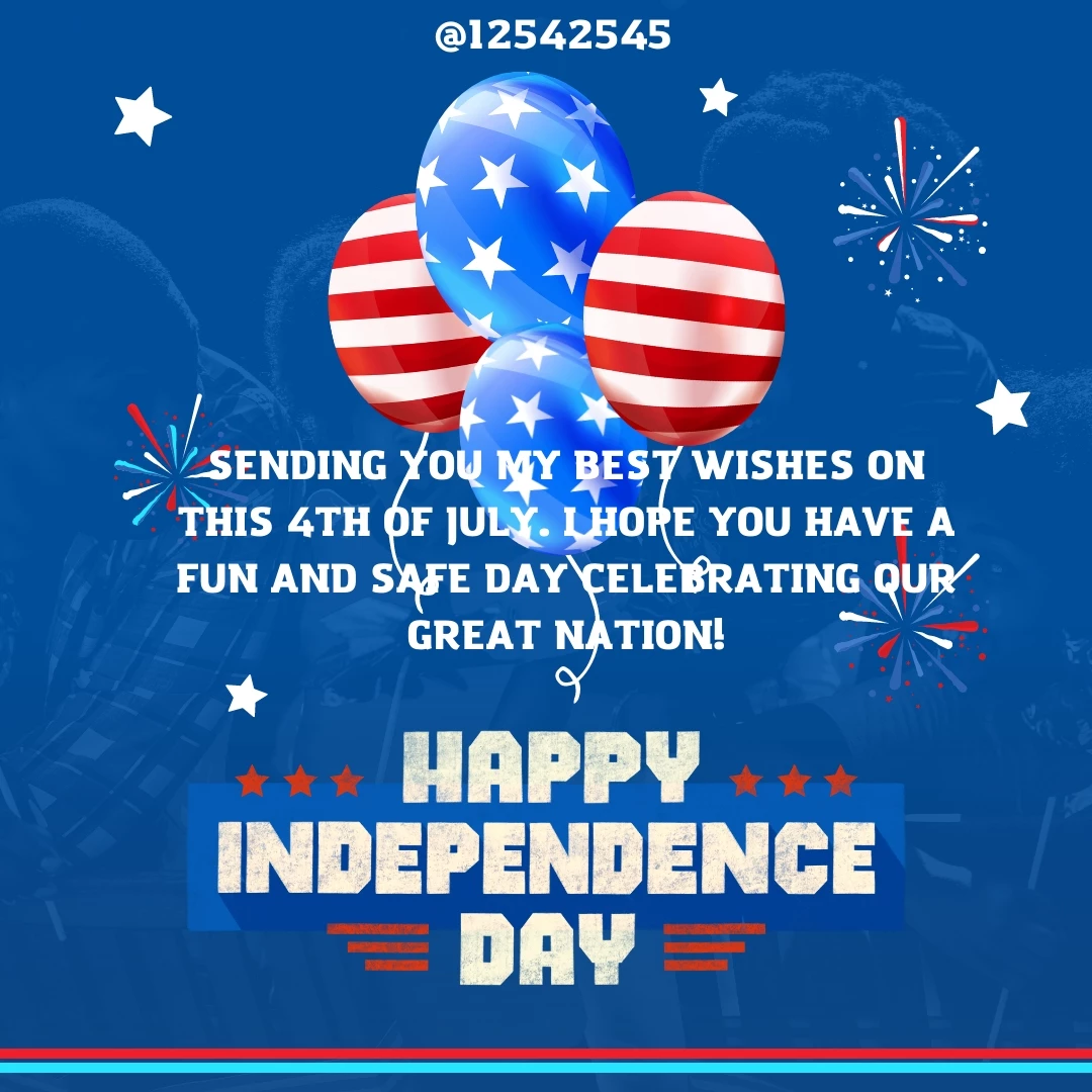 Sending you my best wishes on this 4th of July. I hope you have a fun and safe day celebrating our great nation!