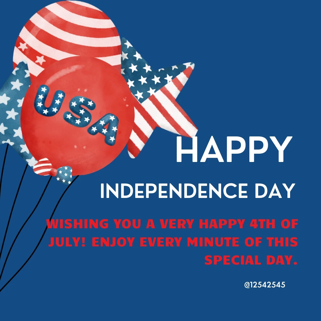 Wishing you a very happy 4th of July! Enjoy every minute of this special day.