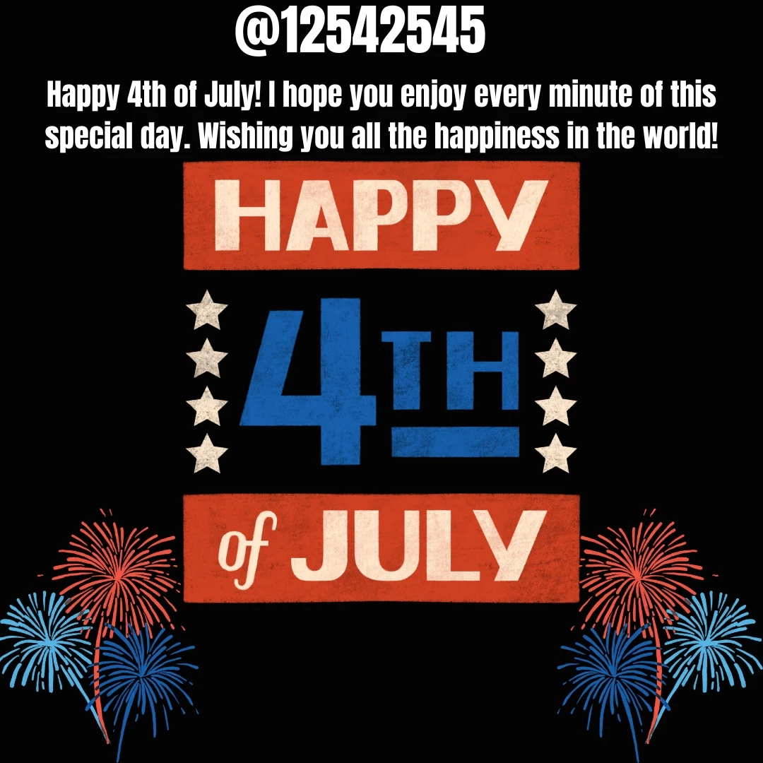 Happy 4th of July! I hope you enjoy every minute of this special day. Wishing you all the happiness in the world!