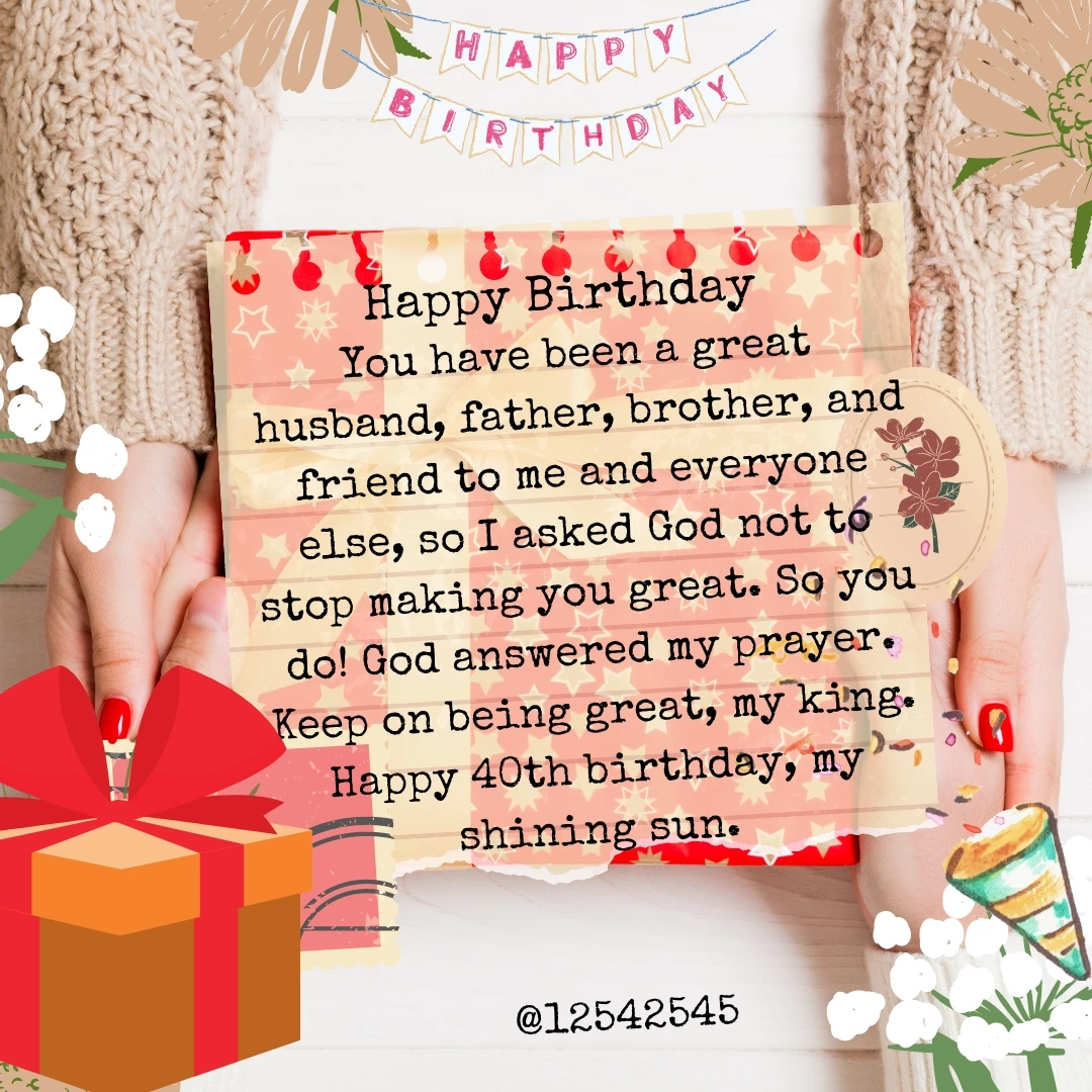 You have been a great husband, father, brother, and friend to me and everyone else, so I asked God not to stop making you great. So you do! God answered my prayer. Keep on being great, my king. Happy 40th birthday, my shining sun.