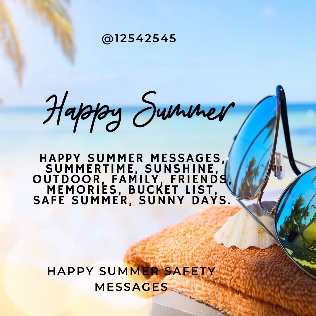 Happy summer messages, summertime, sunshine, outdoor, family, friends, memories, bucket list, safe summer, sunny days.