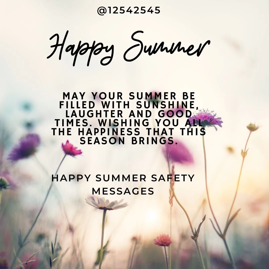 May your summer be filled with sunshine, laughter and good times. Wishing you all the happiness that this season brings.