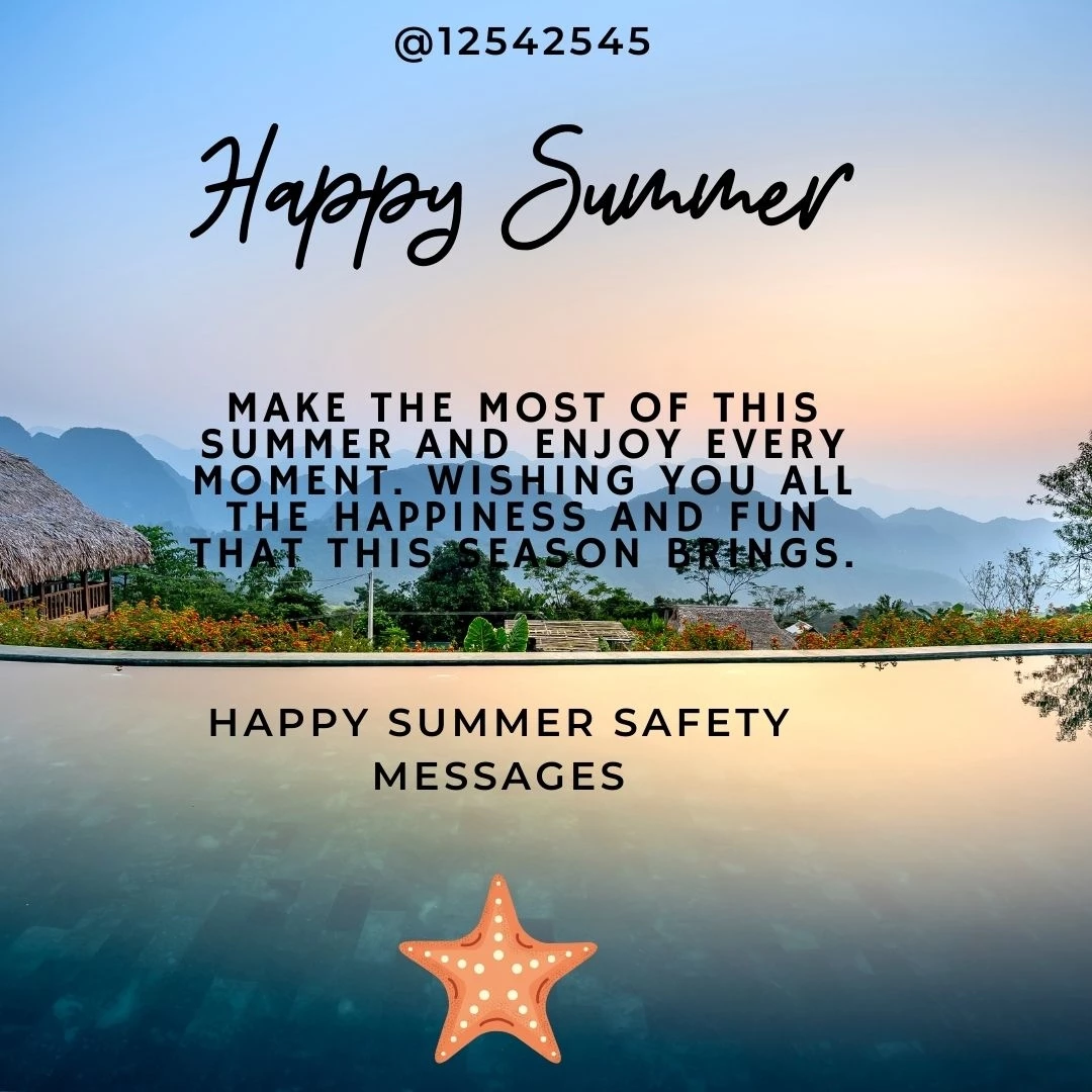 Make the most of this summer and enjoy every moment. Wishing you all the happiness and fun that this season brings.