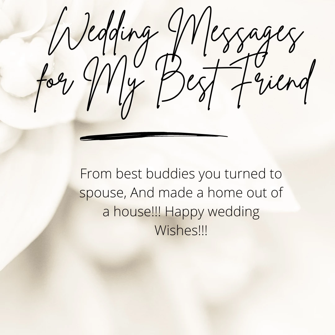 From best buddies you turned to spouse, And made a home out of a house!!! Happy wedding Wishes!!!